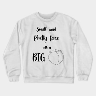 Small waist pretty face with a big bank v3 Crewneck Sweatshirt